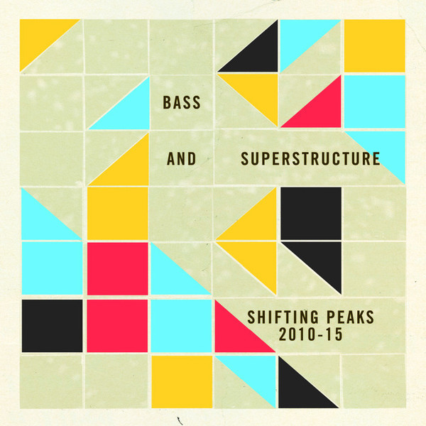 Bass And Superstructure: Shifting Peaks 2010-2015