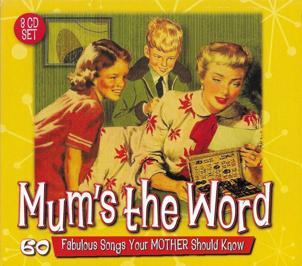 Mum's The Word (60 Fabulous Songs Your Mother Should Know)