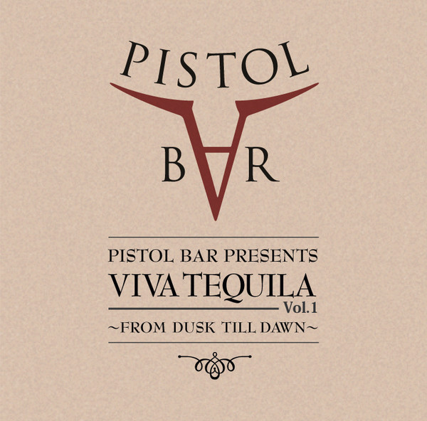 Pistol Bar Presents Viva Tequila Vol. 1 - From Dusk Till Dawn