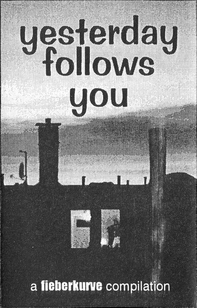Yesterday Follows You (A Fieberkurve Compilation)