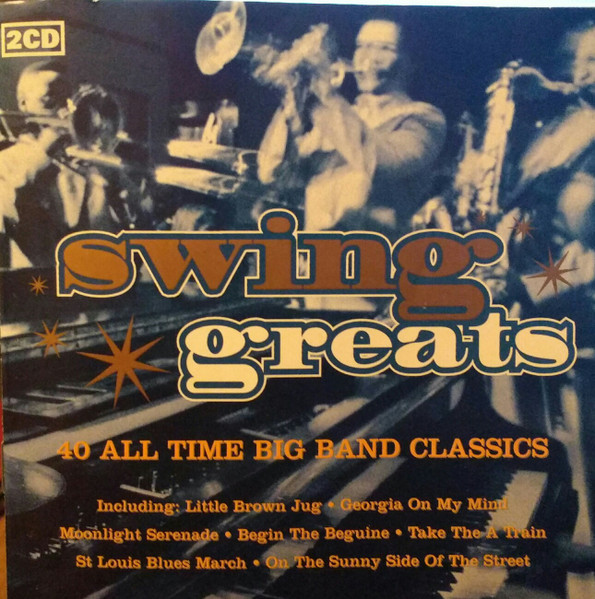 Swing Greats - 40 All Time Big Band Classics