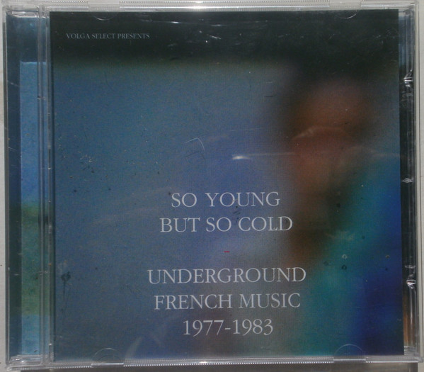 So Young But So Cold : Underground French Music 1977 - 1983
