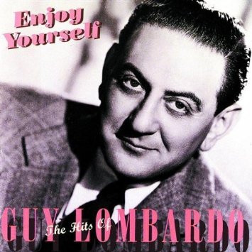 Enjoy Yourself  The Hits Of Guy Lombardo