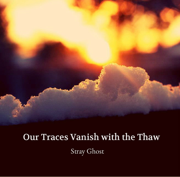 Our Traces Vanish With The Thaw