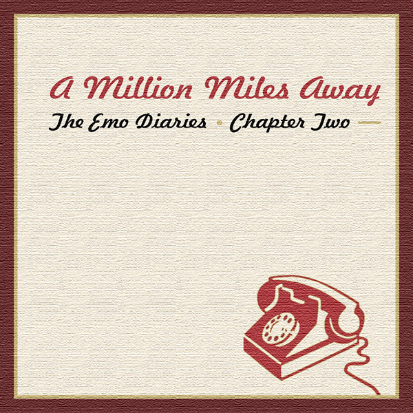 The Emo Diaries Chapter Two: A Million Miles Away