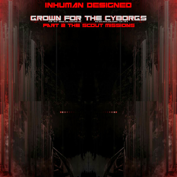 Grown for the Cyborgs Part 2 - The Scout Missions