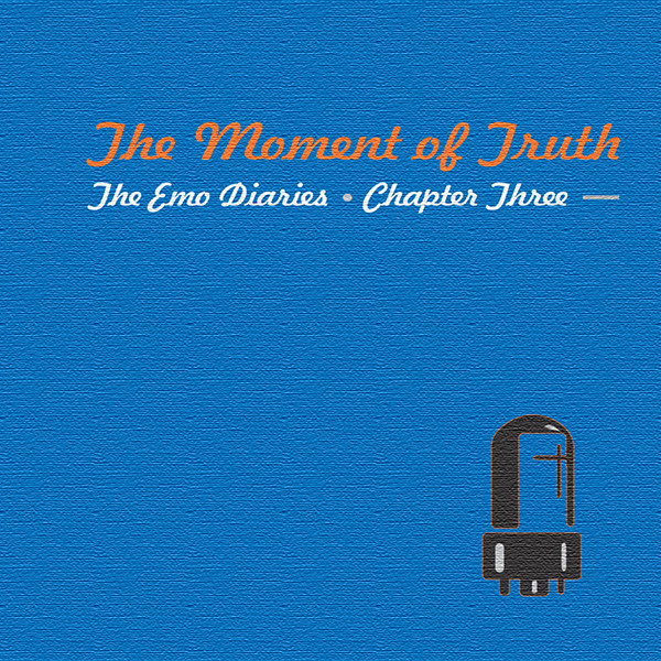 The Emo Diaries Chapter Three: The Moment Of Truth