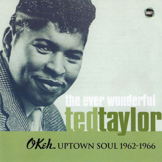 The Ever Wonderful Ted Taylor: OKeh Uptown Soul 1962-1966