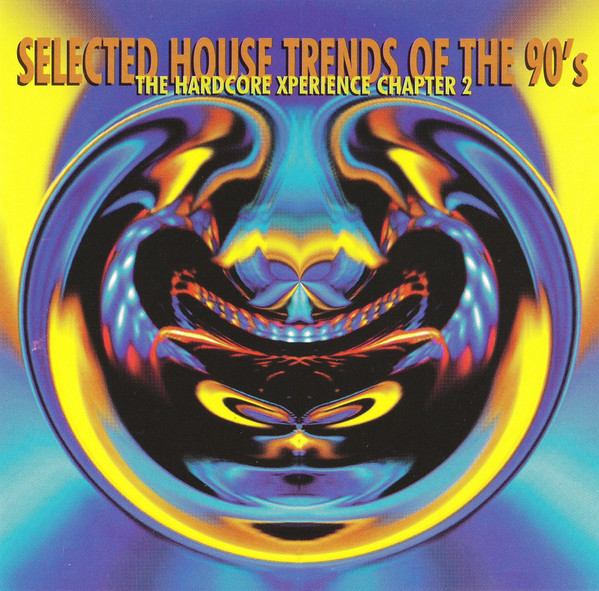 Selected House Trends Of The 90's: The Hardcore Xperience Chapter 2
