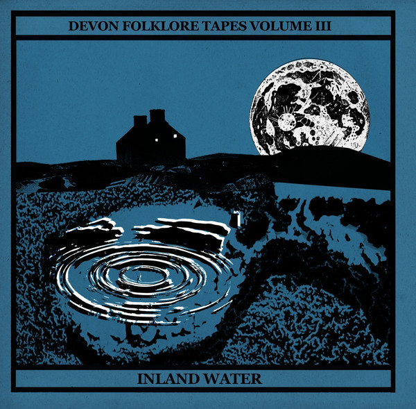 Devon Folklore Tapes Volume III: Inland Water