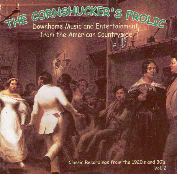 The Cornshucker's Frolic Vol. 2 (Downhome Music And Entertainment From The American Countryside)