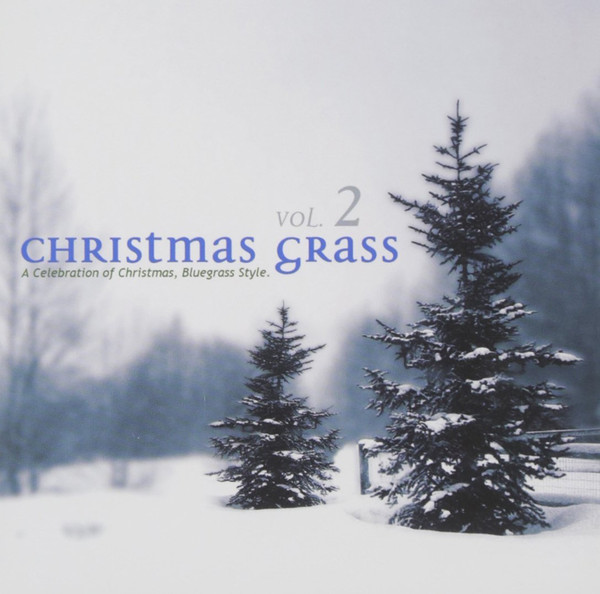 Christmas Grass Vol. 2 (A Celebration Of Christmas, Bluegrass Style.)