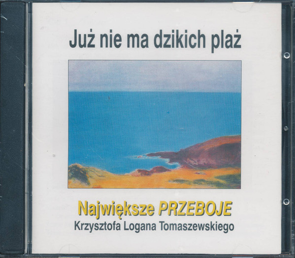 Już Nie Ma Dzikich Plaż (Największe Przeboje Krzysztofa Logana Tomaszewskiego)