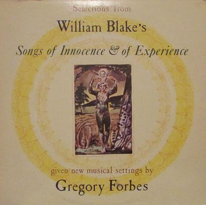 Selections From William Blake's Songs Of Innocence & Of Experience Given New Musical Settings By Gregory Forbes