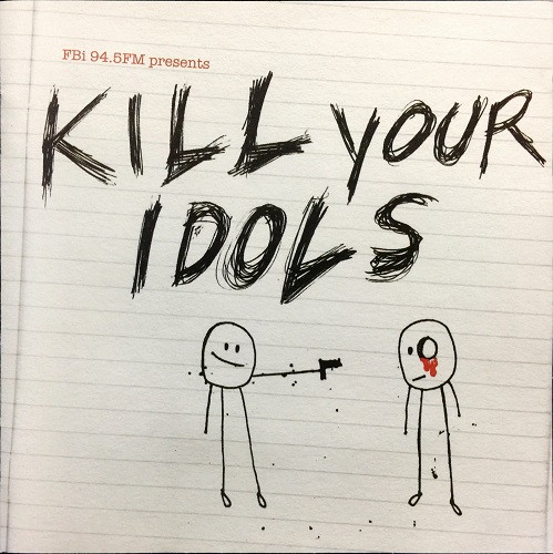 FBi 94.5FM Presents Kill Your Idols