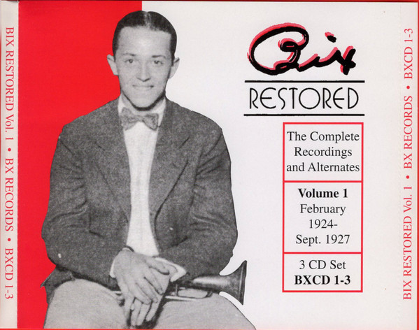 Bix Restored - The Complete Recordings And Alternates, Volume 1 (February 1924 To September 1927)