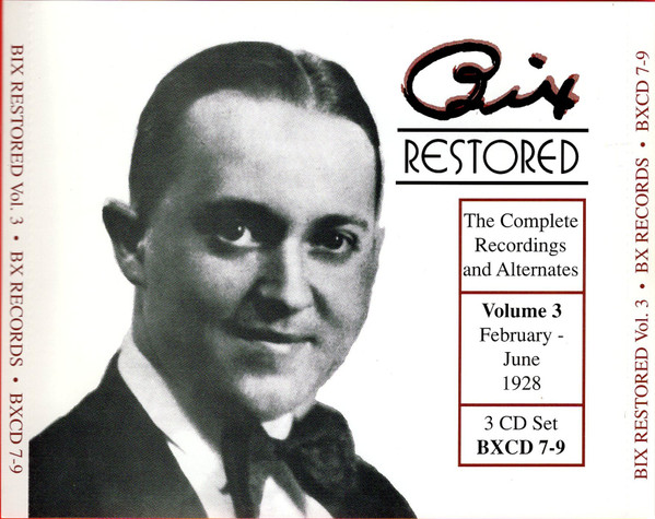 Bix Restored - The Complete Recordings And Alternates, Volume 3 (February - June 1928)