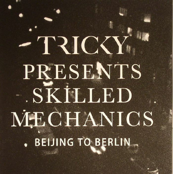 Tricky Presents Skilled Mechanics: Beijing to Berlin