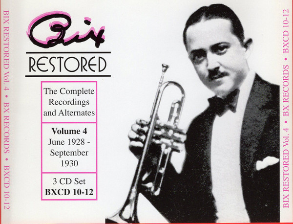Bix Restored - The Complete Recordings And Alternates, Volume 4 (June 1928 To September 1930)