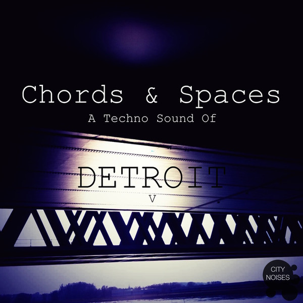 Chords & Spaces / A Techno Sound Of Detroit V