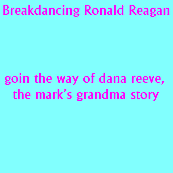 Goin The Way Of Dana Reeve, The Mark's Grandma Story