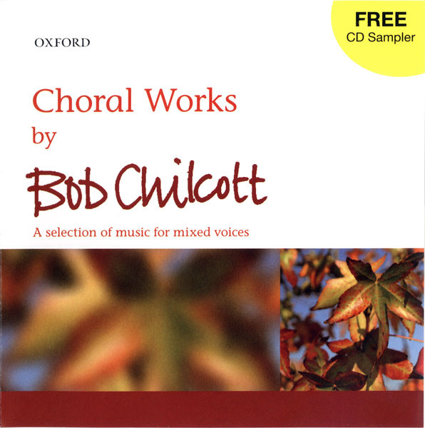 Choral Works By Bob Chilcott (A Selection Of Music For Mixed Voices)
