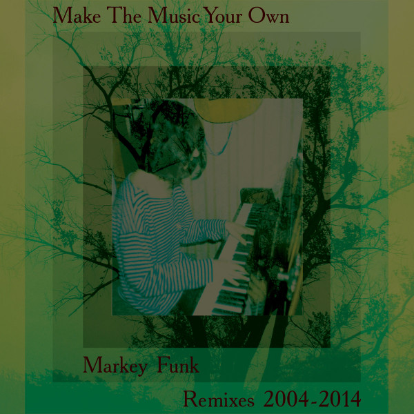 Make The Music Your Own (Remixes 2004​-​2014)