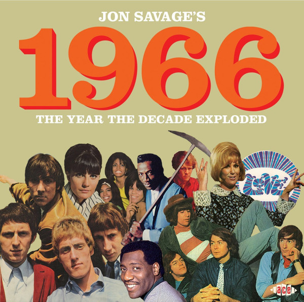 Jon Savage's 1966 (The Year The Decade Exploded)