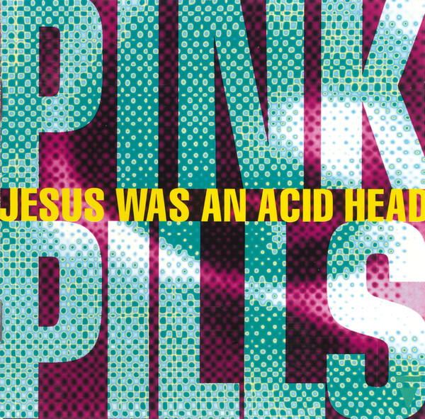 Jesus Was An Acid Head