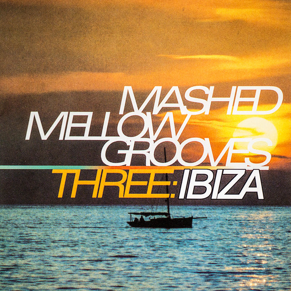 Mashed Mellow Grooves Three: Ibiza