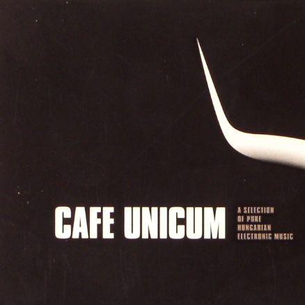 Cafe Unicum (A Selection Of Pure Hungarian Electronic Music)