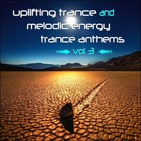 Uplifting Trance And Melodic Energy Trance Anthems Vol. 3