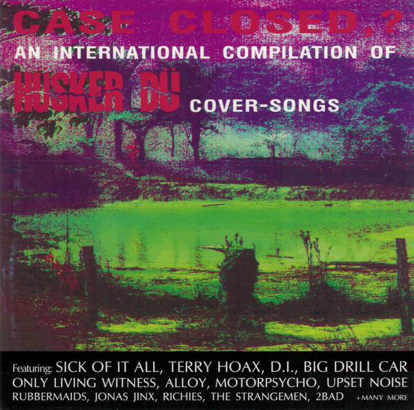 Case Closed,? (An International Compilation Of Hüsker Dü Cover-Songs)