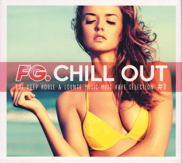 FG. Chill Out #1 (The Deep House & Lounge Music Must Have Selection)