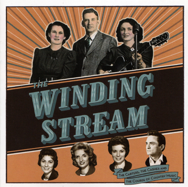The Winding Stream - The Carters, The Cashes And The Course Of Country Music