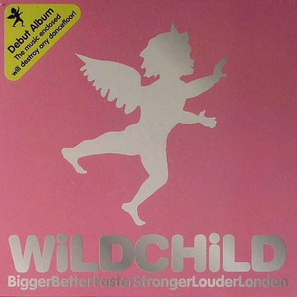 Wildchild - BiggerBetterFasterStrongerLouderLondon