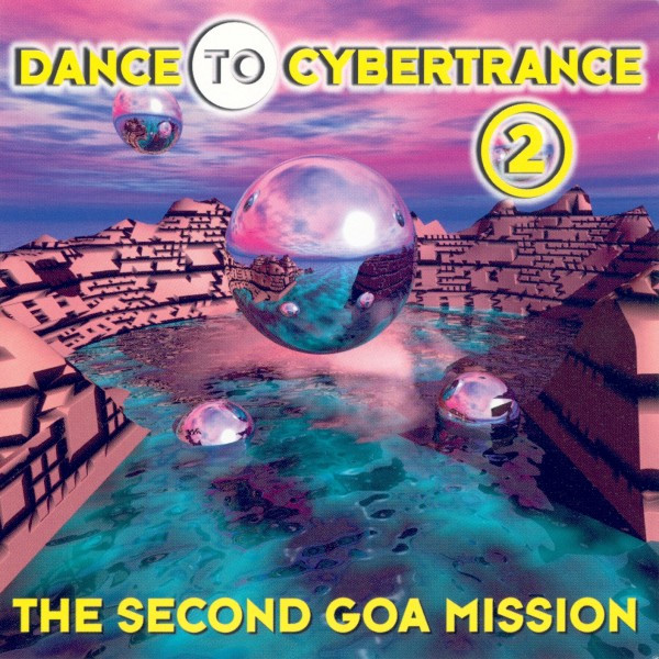 Dance To Cybertrance 2 (The Second Goa Mission)