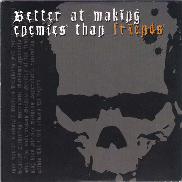 Better At Making Enemies Than Friends