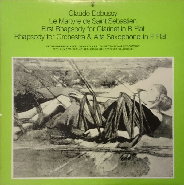 Le Martyre De Saint Sebastien / First Rhapsody For Clarinet In B Flat / Rhapsody For Orchestra & Alta Saxophone In E Flat