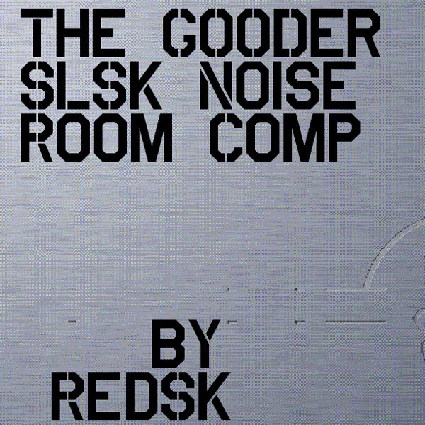 The GOODer SLSK Noise Room Comp