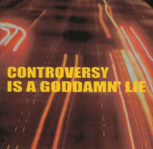 Controversy Is A Goddamn' Lie