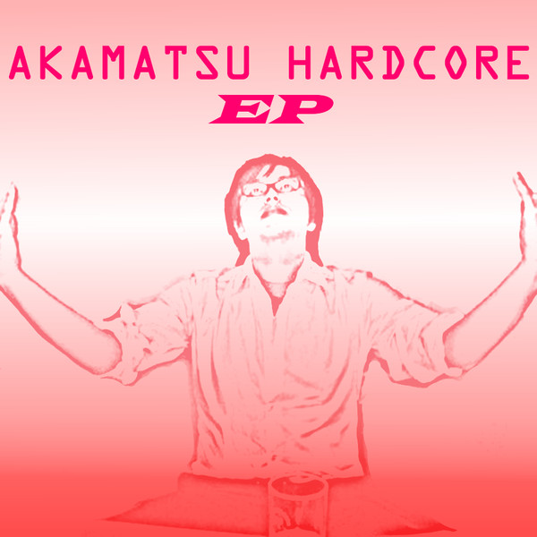 Akamatsu Hardcore EP