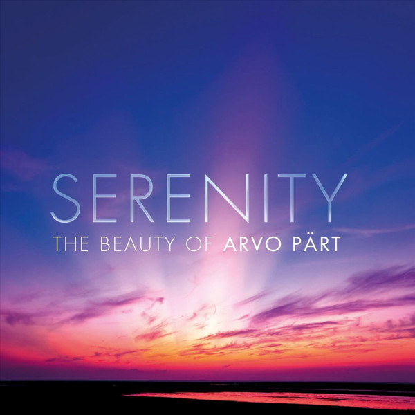 Serenity - The Beauty Of Arvo Pärt 