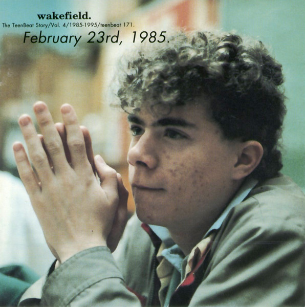 Wakefield. The TeenBeat Story/Vol. 4/1985-1995/February 23rd, 1985.
