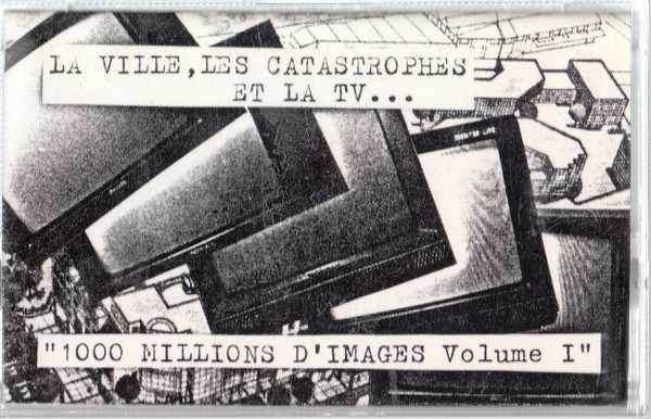 1000 Millions D'Images Vol.I  - La Ville, Les Catastrophes Et La Tv....