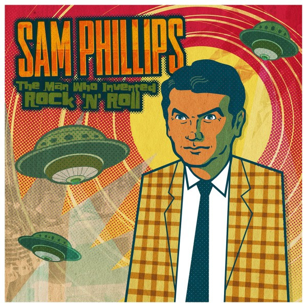 Sam Phillips The Man Who Invented Rock 'N' Roll