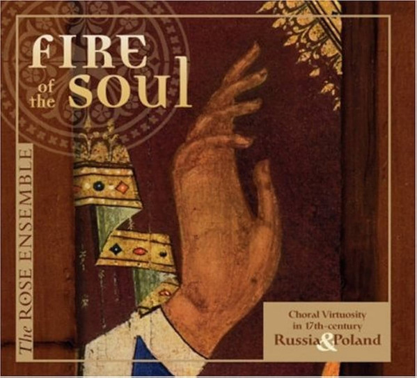 Fire Of The Soul; Choral Virtuosity In 17th-Century Russia & Poland