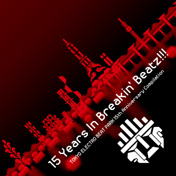 15 Years In Breakin’ Beatz​!​!​! TOKYO ELECTRO BEAT PARK 15th Anniversary Compilation