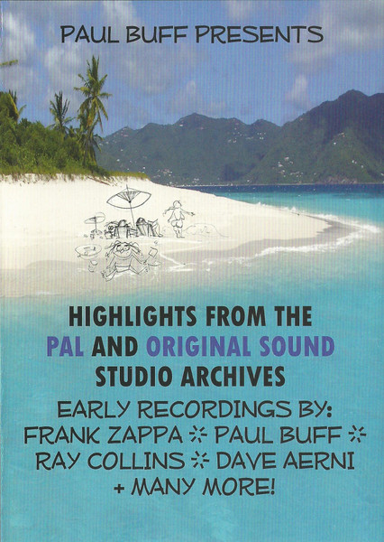 Highlights From The Pal And Original Sound Studio Archives Early Recordings By: Frank Zappa * Paul Buff * Ray Collins * Dave Aerni + Many More!