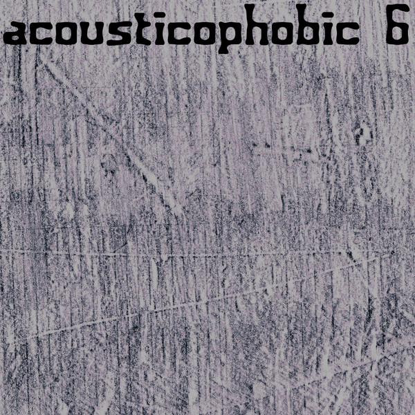 Acousticophobic 6